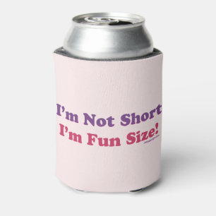 I'm Not Short, I'm Fun Size! Can Cooler
