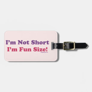 I'm Not Short, I'm Fun Size! Luggage Tag
