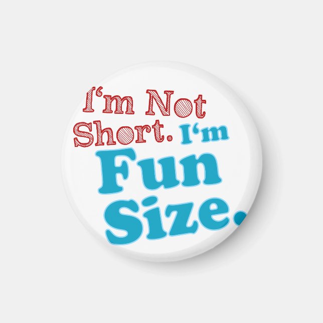 I'm Not Short I'm Fun Size Magnet (Front)