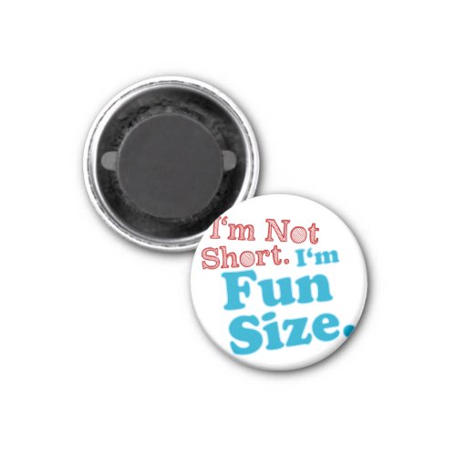 Im Not Short Im Fun Size Magnet