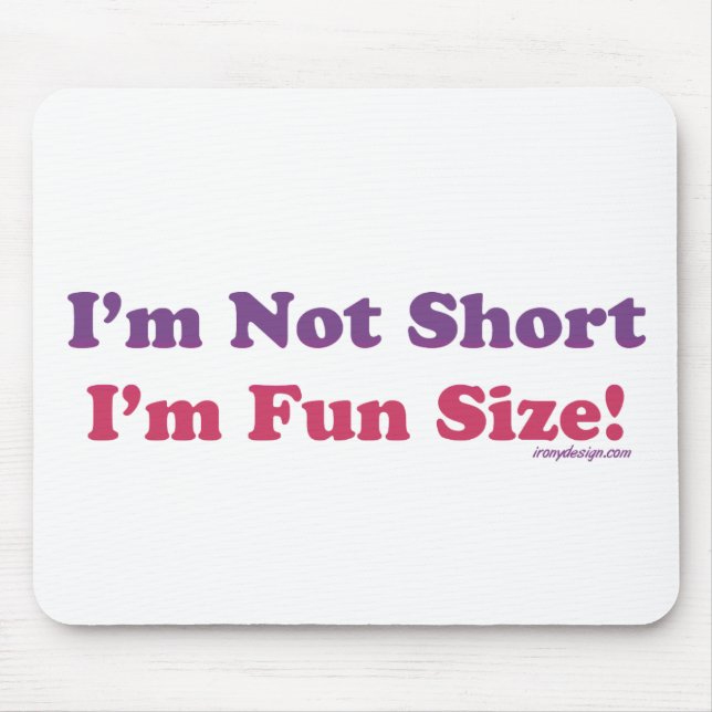 I'm Not Short, I'm Fun Size! Mouse Pad (Front)
