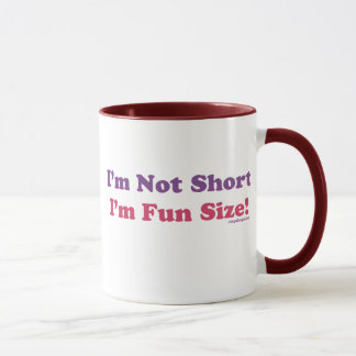 I'm Not Short, I'm Fun Size! Mug