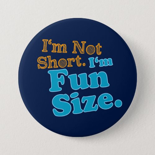 Im Not Short Im Fun Size Pinback Button