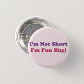 I'm Not Short, I'm Fun Size! Pinback Button (Front & Back)