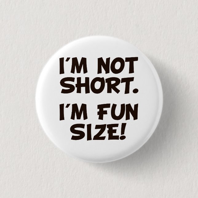 I'm Not Short I'm Fun Size Pinback Button (Front)