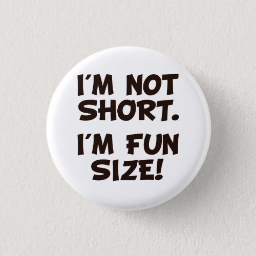 Im Not Short Im Fun Size Pinback Button