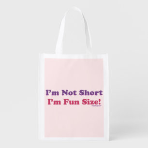 I'm Not Short, I'm Fun Size! Reusable Grocery Bag