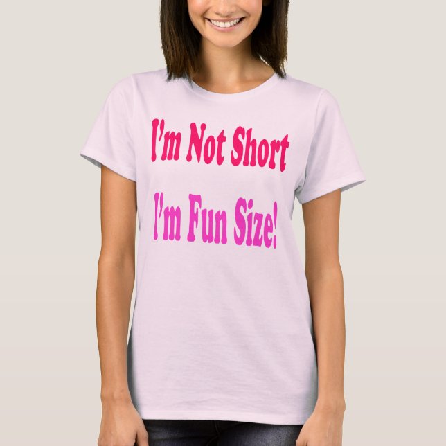 I'm Not Short, I'm Fun Size Tee shirt (Front)