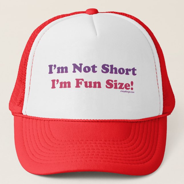 I'm Not Short, I'm Fun Size! Trucker Hat (Front)