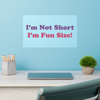 I'm Not Short, I'm Fun Size! Wall Decal