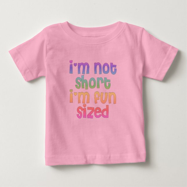 I'm not short I'm fun sized baby girl t-shirt (Front)