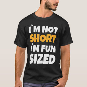 I'm Not Short I'm Fun Sized Dwarf Small Tiny Sayin T-Shirt