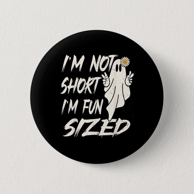 I'm not short I'm fun sized Funny halloween Quote  Button (Front)