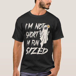 I'm not short I'm fun sized Funny halloween Quote  T-Shirt