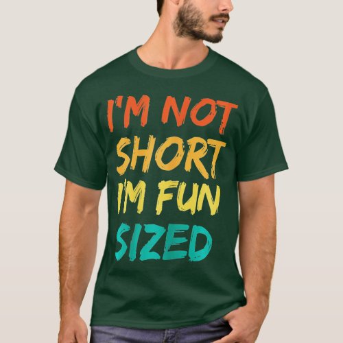Im not short Im fun sized Funny Saying Quote Retro T_Shirt