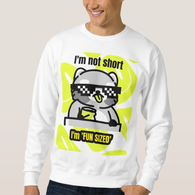 I'm not short I'm 'fun sized' Sweatshirt (Front)