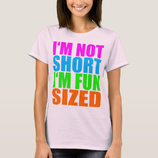 I'm Not Short, I'm Fun Sized T-Shirt