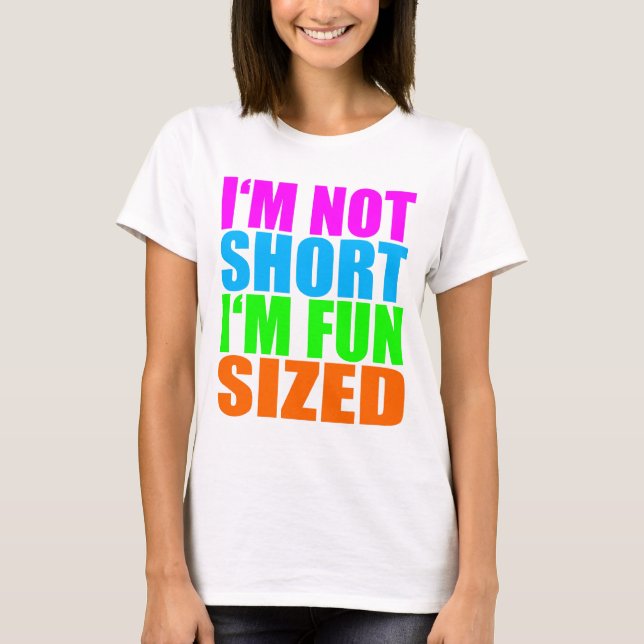 I'm Not Short, I'm Fun Sized! T-Shirt (Front)
