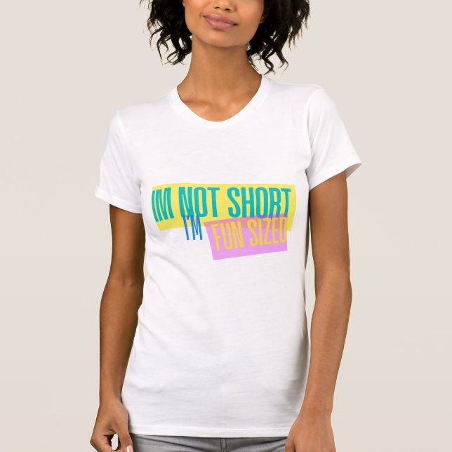 IM NOT SHORT IM FUN SIZED T-Shirt (Front)