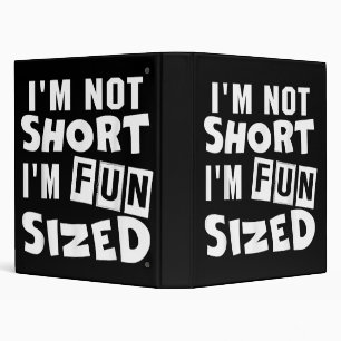 I'm not short I'm fun sized T-Shirt Funny sayings 3 Ring Binder
