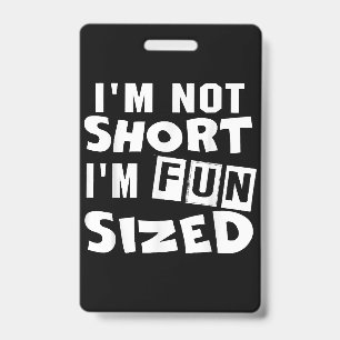 I'm not short I'm fun sized T-Shirt Funny sayings  Badge