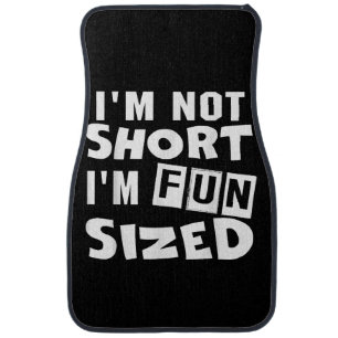 I'm not short I'm fun sized T-Shirt Funny sayings Car Floor Mat