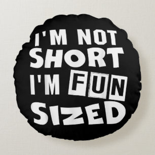 I'm not short I'm fun sized T-Shirt Funny sayings  Round Pillow