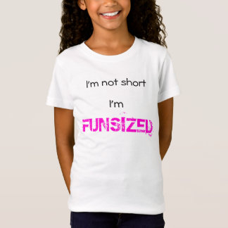 I'm not short I'm FUNSIZED T-Shirt
