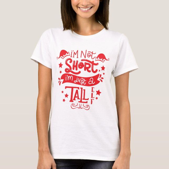 I'm Not Short I'm Just A Tall Elf T-Shirt (Front)
