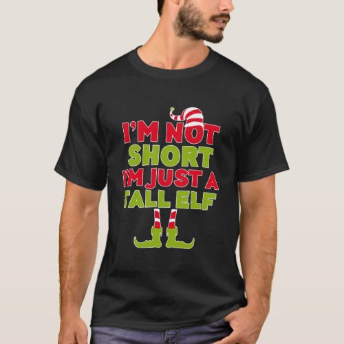 IM Not Short IM Just A Tall Elf T_Shirt Funny El