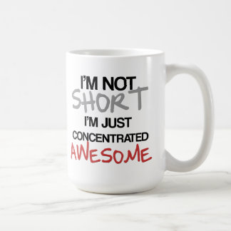 I'm not short, I'm just concentrated awesome! Coffee Mug