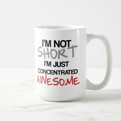 Im not short Im just concentrated awesome Coffee Mug