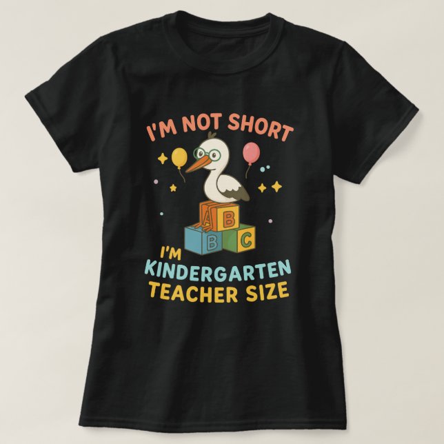 I'm Not Short I'm Kindergarten Teacher Size T-Shirt (Design Front)