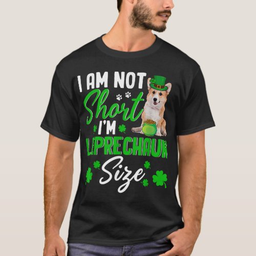 Im Not Short Im Leprechaun Size Cute Corgi Dog L T_Shirt