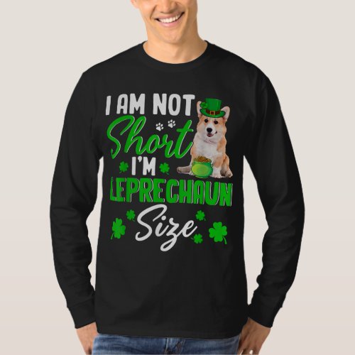 Im Not Short Im Leprechaun Size Cute Corgi Dog L T_Shirt