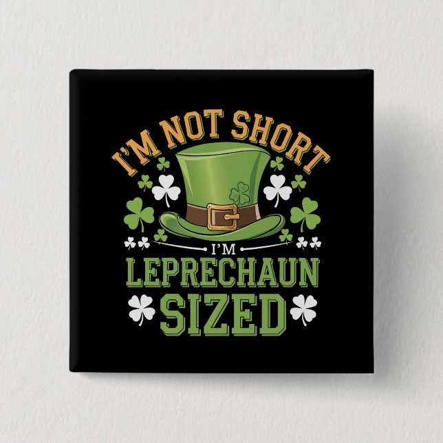 I'm Not Short I'm Leprechaun Size for St Patricks  Button (Front)