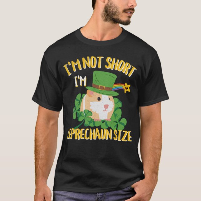 I'm Not Short I'm Leprechaun Size Guinea Pig Desig T-Shirt (Front)