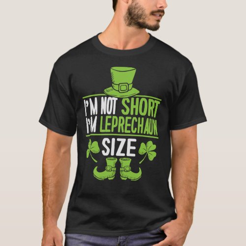 Im Not Short Im Leprechaun Size  St Patricks D T_Shirt