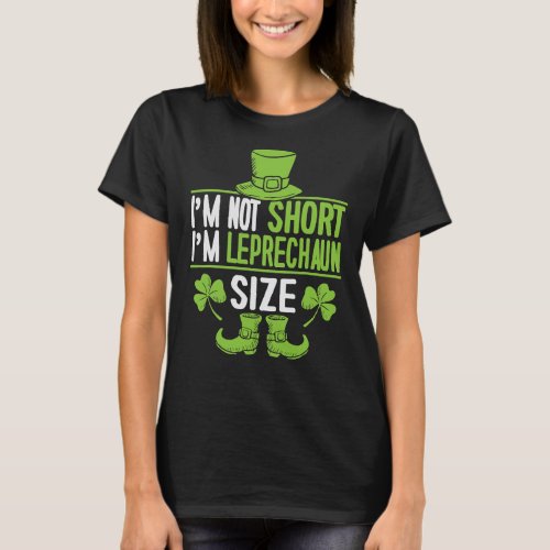 Im Not Short Im Leprechaun Size  St Patricks D T_Shirt