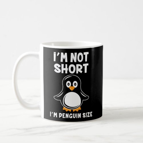 IM Not Short IM Penguin Size Coffee Mug