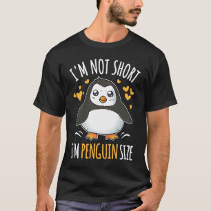 I'm Not Short I'm Penguin Size Cute Penguin     T-Shirt