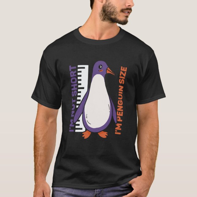 I'm Not Short I'm Penguin Size Penguins Animal Cut T-Shirt (Front)