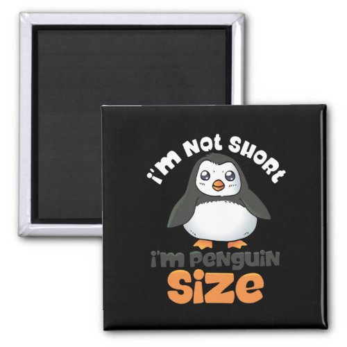 Im Not Short Im Penguin Size Small Funny Cute Magnet