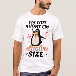 I'm Not Short I'm Penguin Size  T-Shirt
