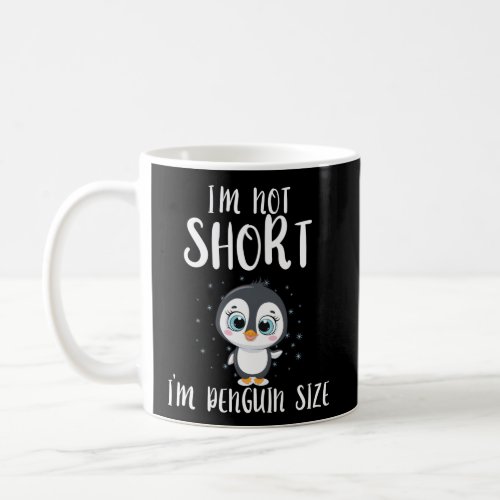 IM Not Short IM Penguin Sized Penguin Coffee Mug
