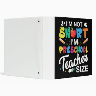 I'm Not Short I'm Preschool Teacher 3 Ring Binder