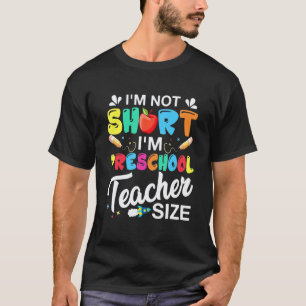 Im Not Short Im Preschool Teacher Size T-Shirt