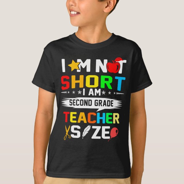 im not short im second grade teacher size T-Shirt (Front)