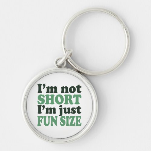 Im not Short _ Just fun Size Keychain