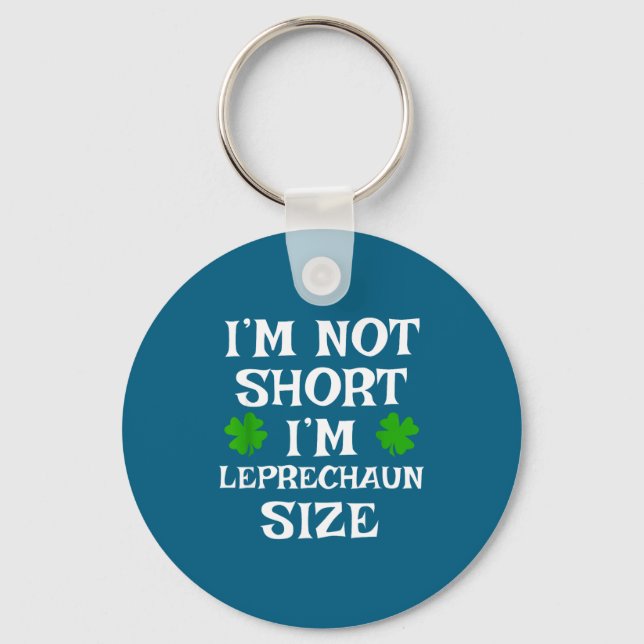 I'm Not Short Leprechaun Size Irish Funny St Patri Keychain (Front)